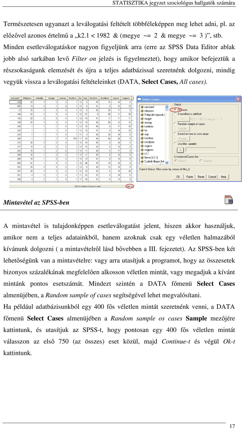teljes adatbázissal szeretnénk dolgozni, mindig vegyük vissza a leválogatási feltételeinket (DATA, Select Cases, All cases).