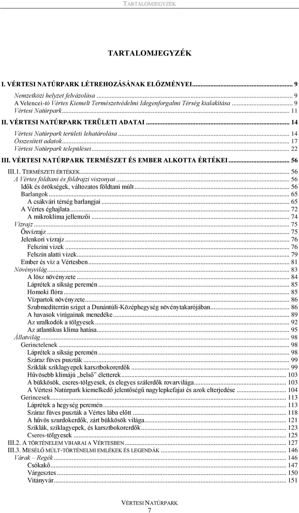 TERMÉSZET ÉS EMBER ALKOTTA ÉRTÉKEI... 56 III.1. TERMÉSZETI ÉRTÉKEK... 56 A Vértes földtani és földrajzi viszonyai... 56 Idők és örökségek, változatos földtani múlt... 56 Barlangok.