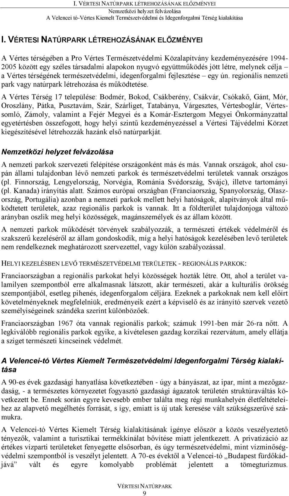 célja a Vértes térségének természetvédelmi, idegenforgalmi fejlesztése egy ún. regionális nemzeti park vagy natúrpark létrehozása és működtetése.
