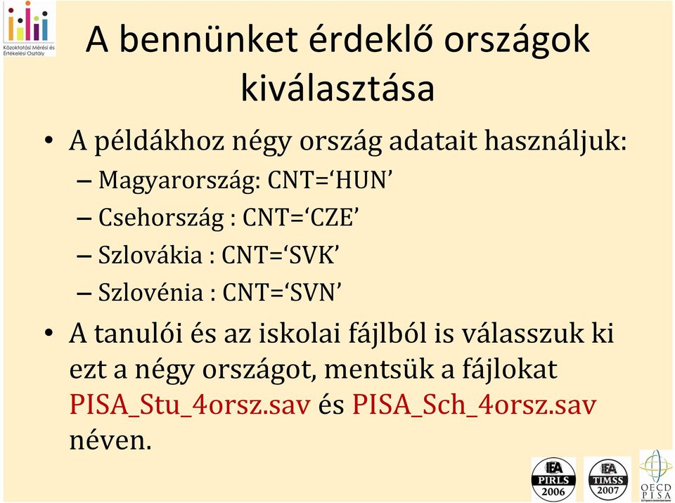 SVK Szlovénia : CNT= SVN A tanulói és az iskolai fájlból is válasszuk ki ezt