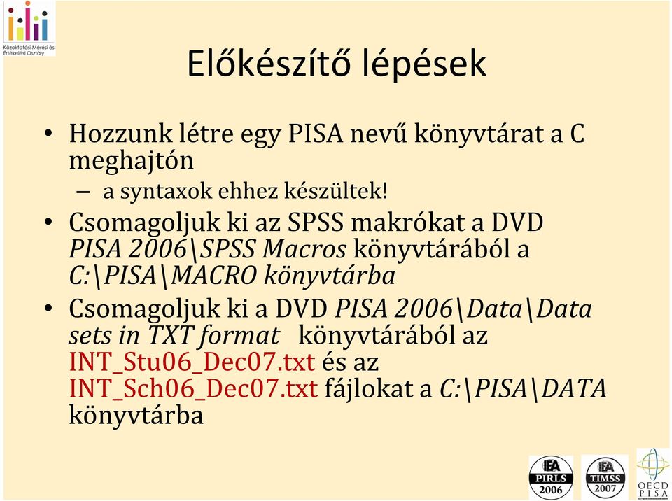 Csomagoljuk ki az SPSS makrókat a DVD PISA 2006\SPSS Macros könyvtárából a C:\PISA\MACRO