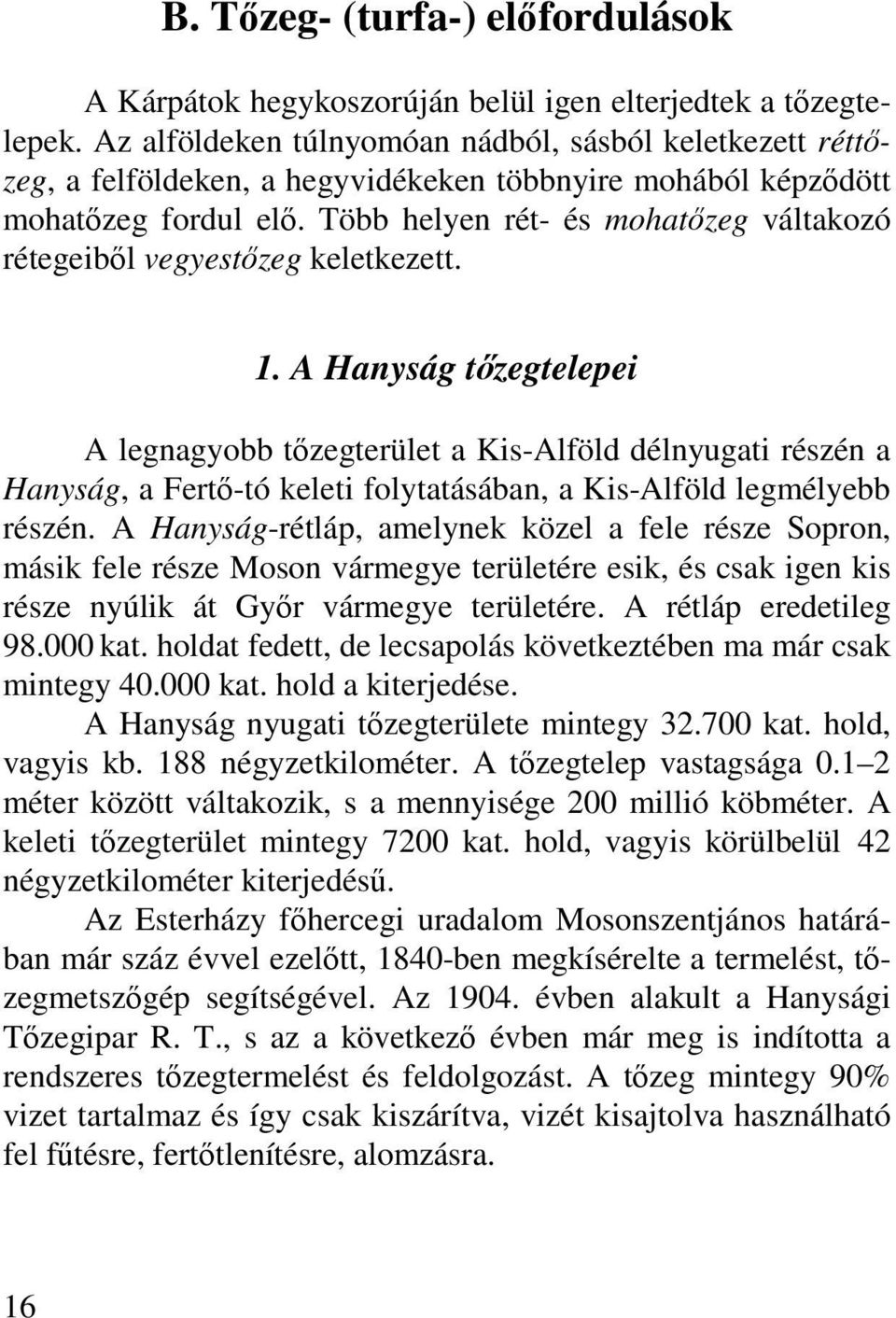 Több helyen rét- és mohatőzeg váltakozó rétegeiből vegyestőzeg keletkezett. 1.