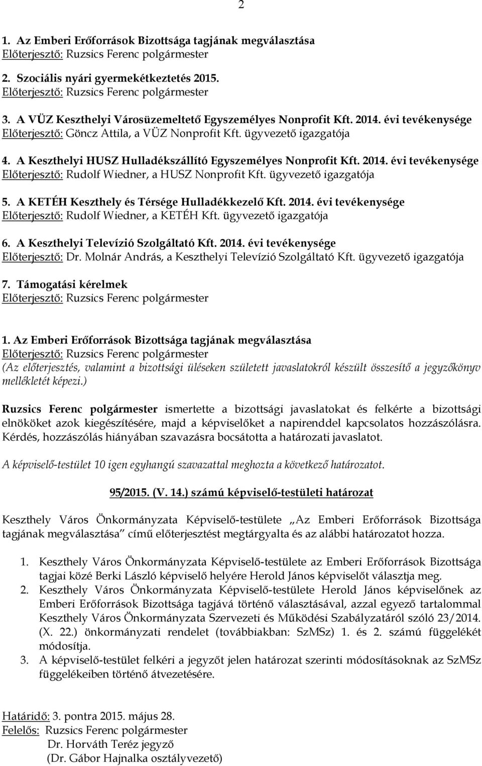 évi tevékenysége Előterjesztő: Rudolf Wiedner, a HUSZ Nonprofit Kft. ügyvezető igazgatója 5. A KETÉH Keszthely és Térsége Hulladékkezelő Kft. 2014.