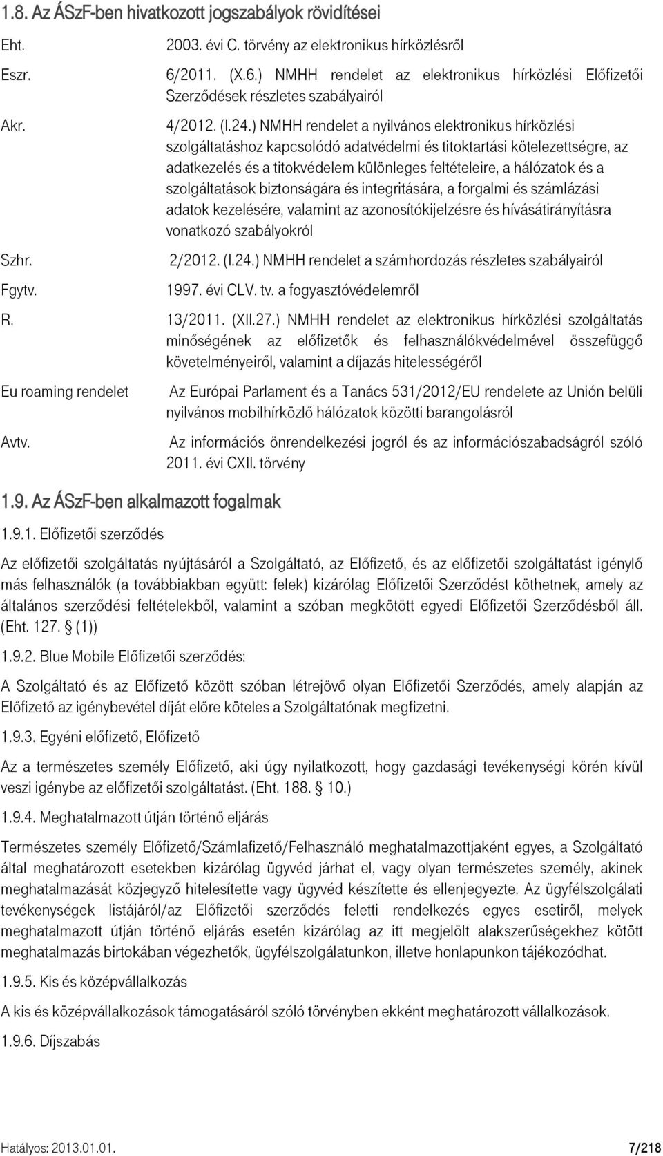 ) NMHH rendelet a nyilvános elektronikus hírközlési szolgáltatáshoz kapcsolódó adatvédelmi és titoktartási kötelezettségre, az adatkezelés és a titokvédelem különleges feltételeire, a hálózatok és a