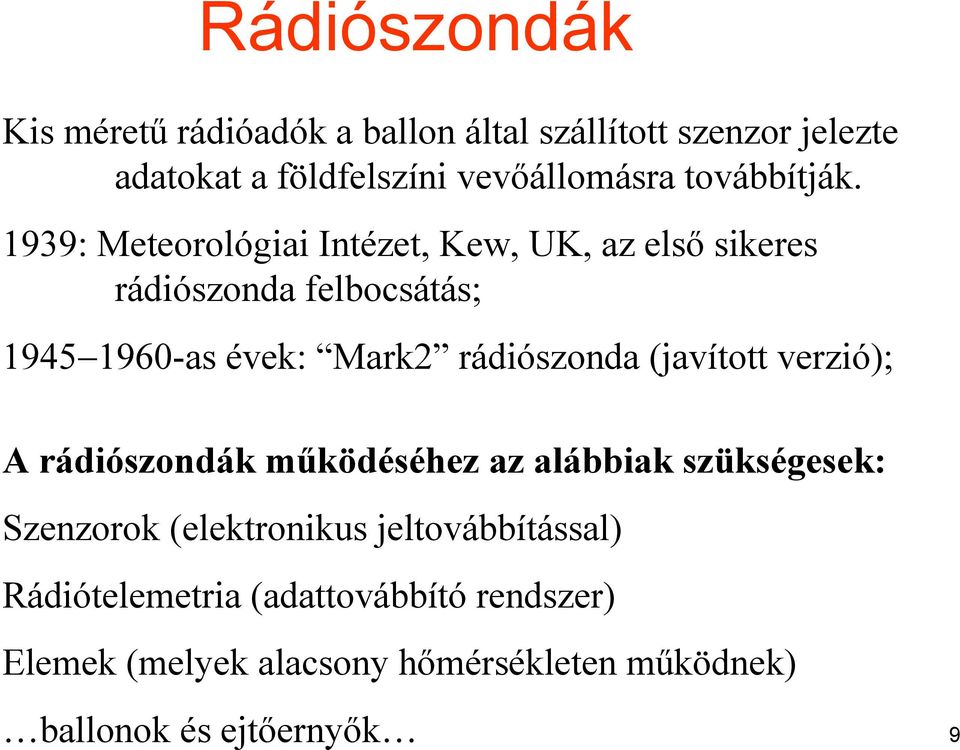 1939: Meteorológiai Intézet, Kew, UK, az első sikeres rádiószonda felbocsátás; 1945 1960-as évek: Mark2 rádiószonda