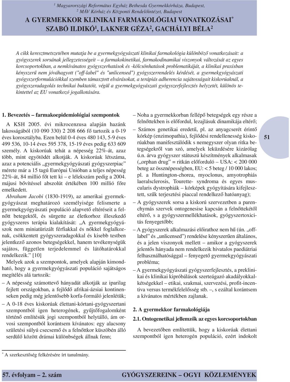 farmakodinamikai viszonyok változását az egyes korcsoportokban, a nemkívánatos gyógyszerhatások és -kölcsönhatások problematikáját, a klinikai praxisban kényszerű nem jóváhagyott ("off-label" és