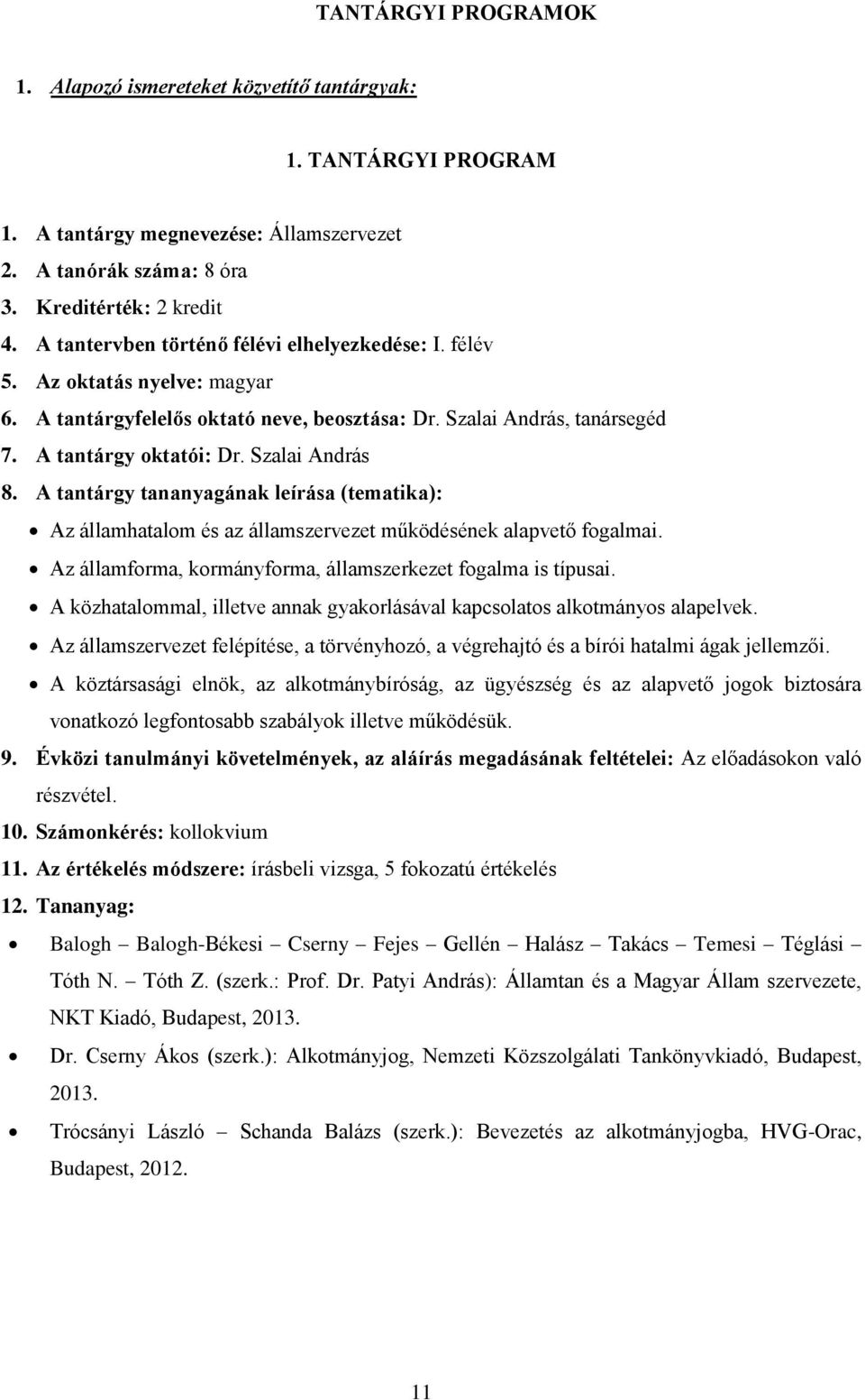 Szalai András Az államhatalom és az államszervezet működésének alapvető fogalmai. Az államforma, kormányforma, államszerkezet fogalma is típusai.