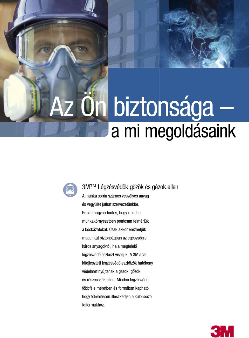 Csak akkor érezhetjük magunkat biztonságban az egészségre káros anyagoktól, ha a megfelelô légzésvédô eszközt viseljük.