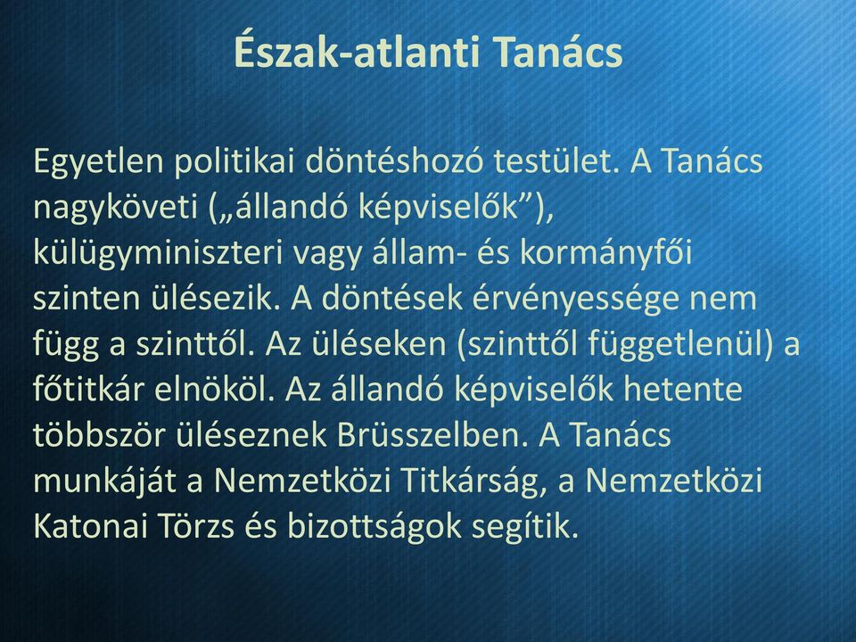 A döntések érvényessége nem függ a szinttől. Az üléseken (szinttől függetlenül) a főtitkár elnököl.