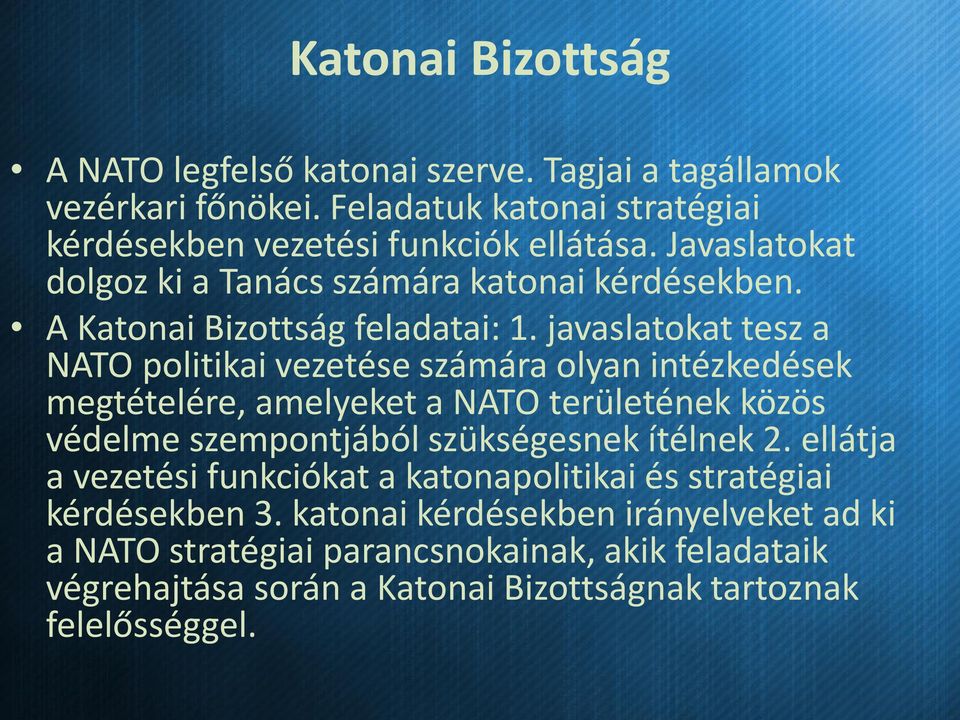 javaslatokat tesz a NATO politikai vezetése számára olyan intézkedések megtételére, amelyeket a NATO területének közös védelme szempontjából szükségesnek ítélnek