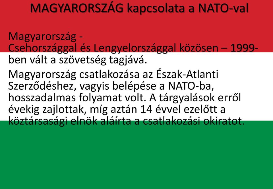 Magyarország csatlakozása az Észak-Atlanti Szerződéshez, vagyis belépése a NATO-ba,