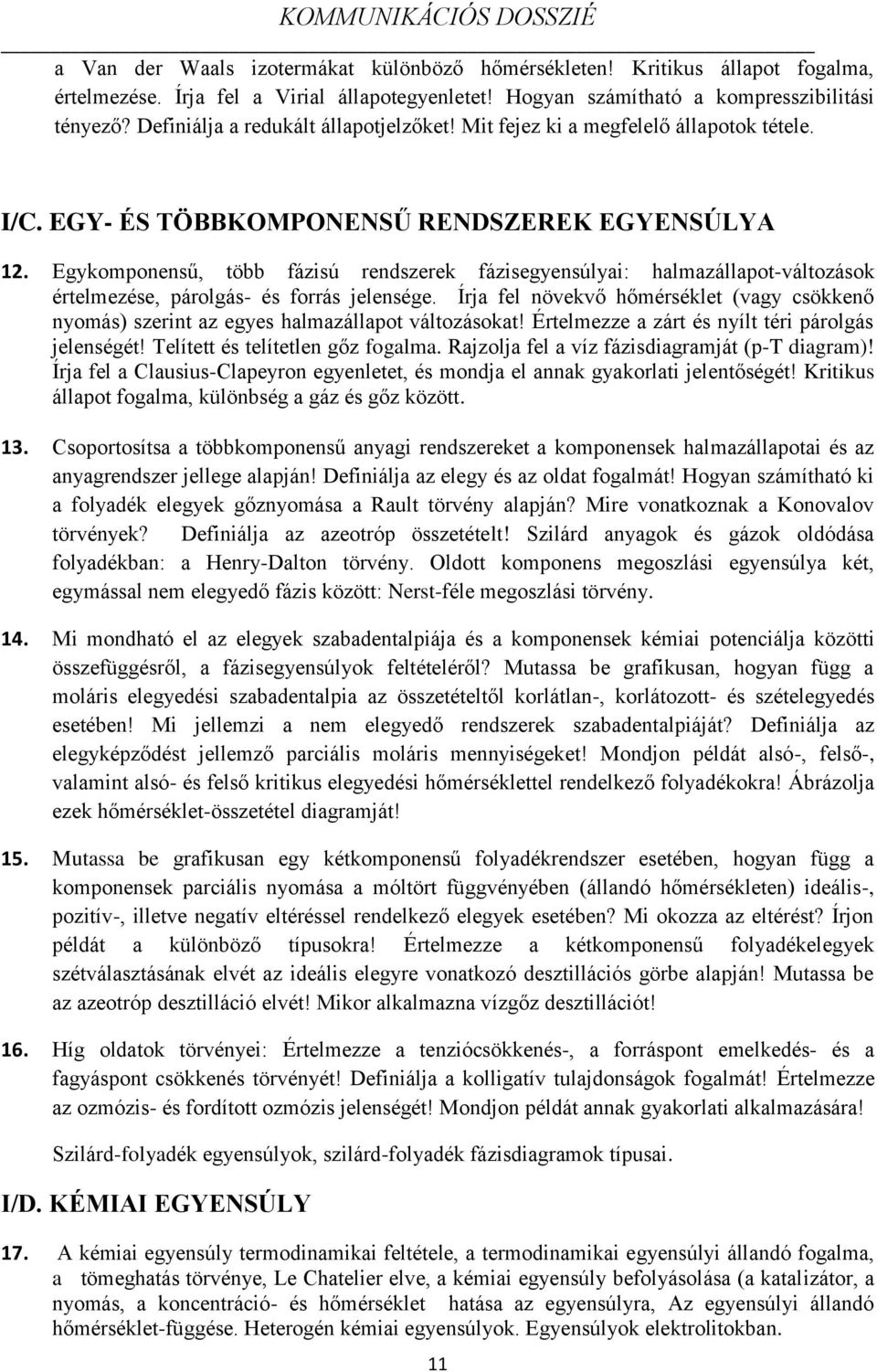 Egykomponensű, több fázisú rendszerek fázisegyensúlyai: halmazállapot-változások értelmezése, párolgás- és forrás jelensége.