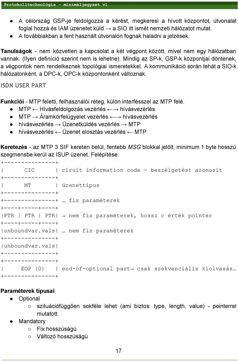 (Ilyen definíció szerint nem is lehetne). Mindig az SP k, GSP k központjai döntenek, a végpontok nem rendelkeznek topológiai ismeretekkel.