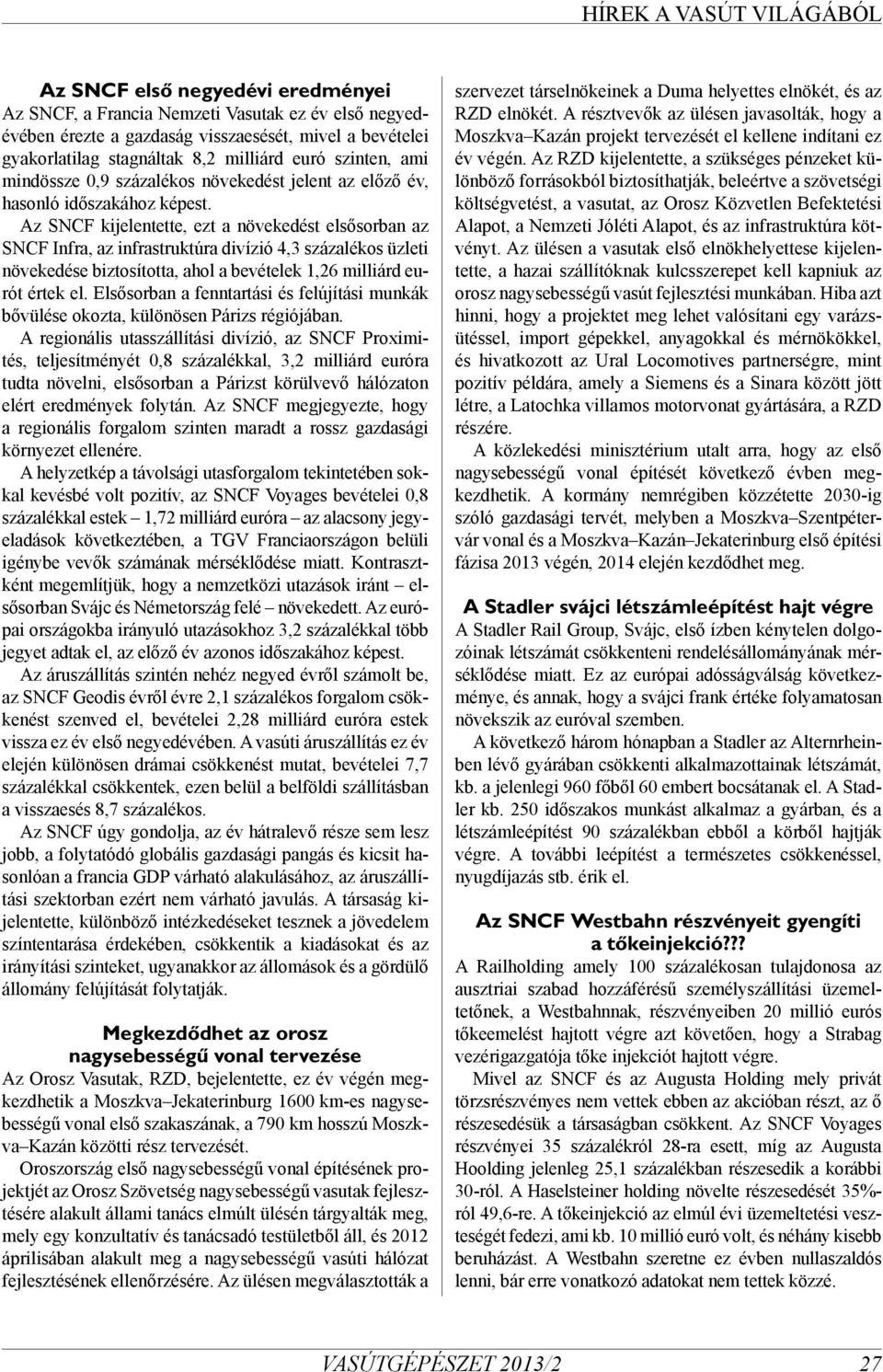 Az SNCF kijelentette, ezt a növekedést elsősorban az SNCF Infra, az infrastruktúra divízió 4,3 százalékos üzleti növekedése biztosította, ahol a bevételek 1,26 milliárd eurót értek el.