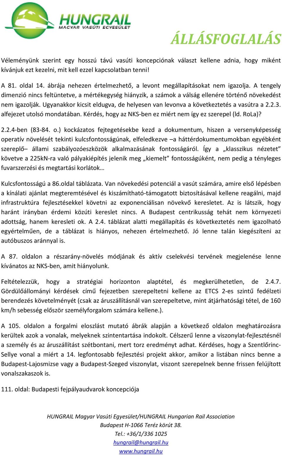 Ugyanakkor kicsit eldugva, de helyesen van levonva a következtetés a vasútra a 2.2.3. alfejezet utolsó mondatában. Kérdés, hogy az NKS-ben ez miért nem így ez szerepel (ld. RoLa)? 2.2.4-ben (83-84. o.