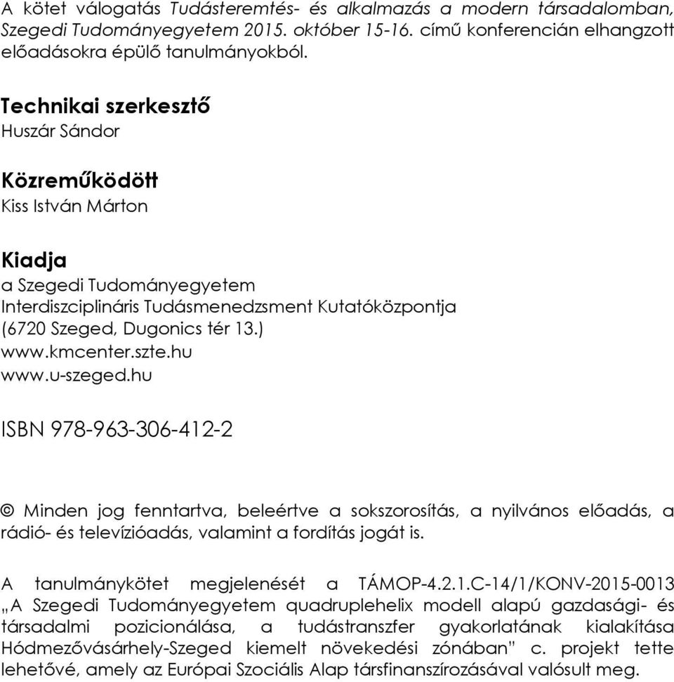szte.hu www.u-szeged.hu ISBN 978-963-306-412-2 Minden jog fenntartva, beleértve a sokszorosítás, a nyilvános előadás, a rádió- és televízióadás, valamint a fordítás jogát is.