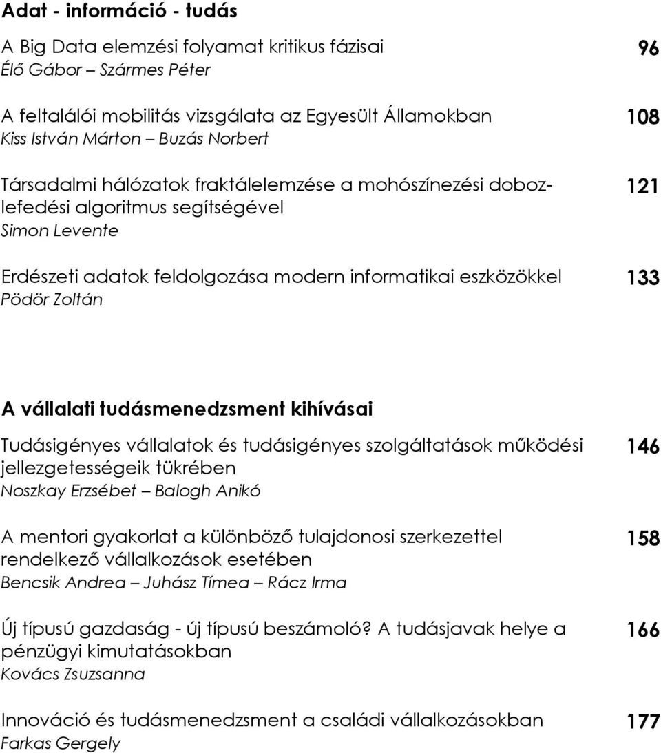 tudásmenedzsment kihívásai Tudásigényes vállalatok és tudásigényes szolgáltatások működési jellezgetességeik tükrében Noszkay Erzsébet Balogh Anikó A mentori gyakorlat a különböző tulajdonosi