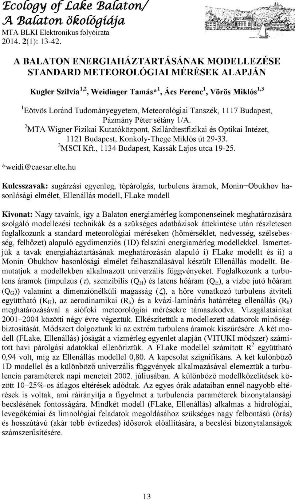 Tanszék, 1117 Budapest, Pázmány Péter sétány 1/A. MTA Wigner Fizikai Kutatóközpont, Szilárdtestfizikai és Optikai Intézet, 111 Budapest, Konkoly-Thege Miklós út 9-33. 3 MSCI Kft.