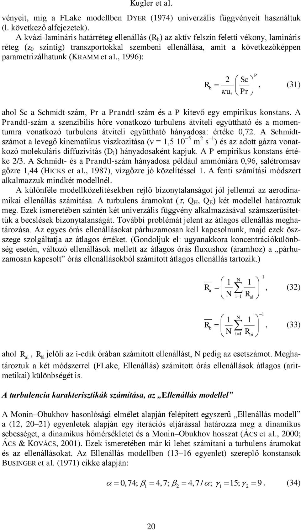 al., 1996): R b Sc u Pr, (31) ahol Sc a Schmidt-szám, Pr a Prandtl-szám és a P kitevő egy empirikus konstans.