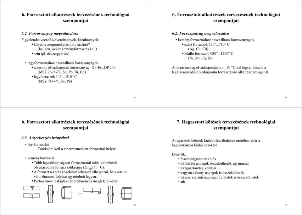 ékszergyártás) lágyforrasztáshoz használható forraszanyagok alacsony olvadáspontú forraszanyag: OP 46...OP 20