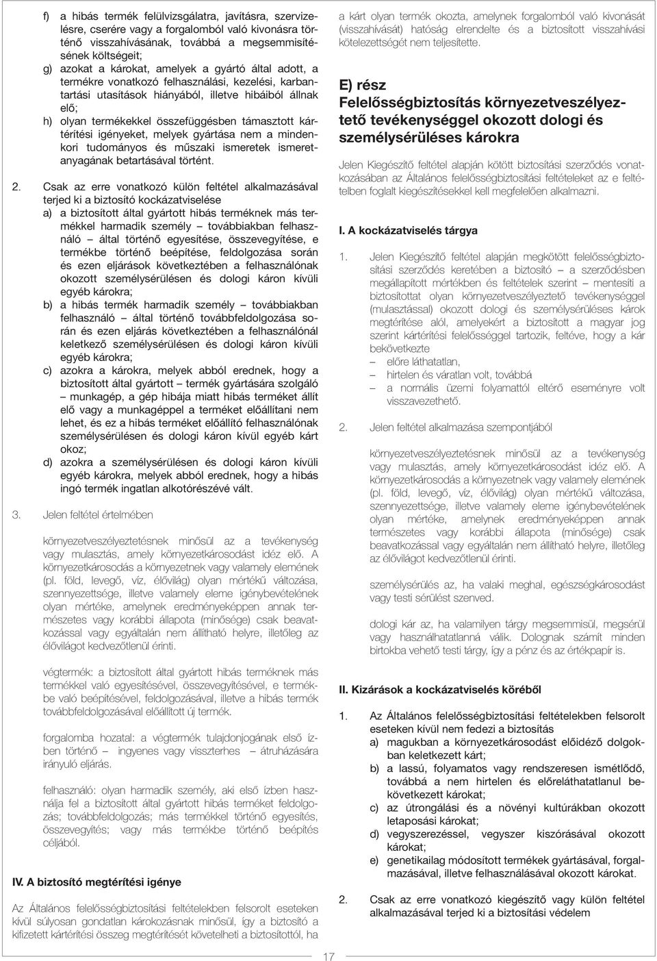 igényeket, melyek gyártása nem a mindenkori tudományos és műszaki ismeretek ismeretanyagának betartásával történt. 2.