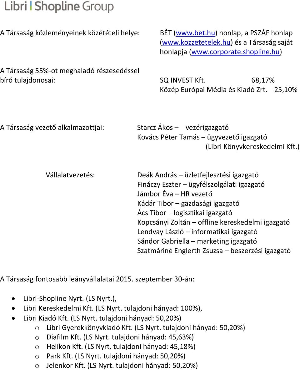 25,10% A Társaság vezető alkalmazottjai: Starcz Ákos vezérigazgató Kovács Péter Tamás ügyvezető igazgató (Libri Könyvkereskedelmi Kft.