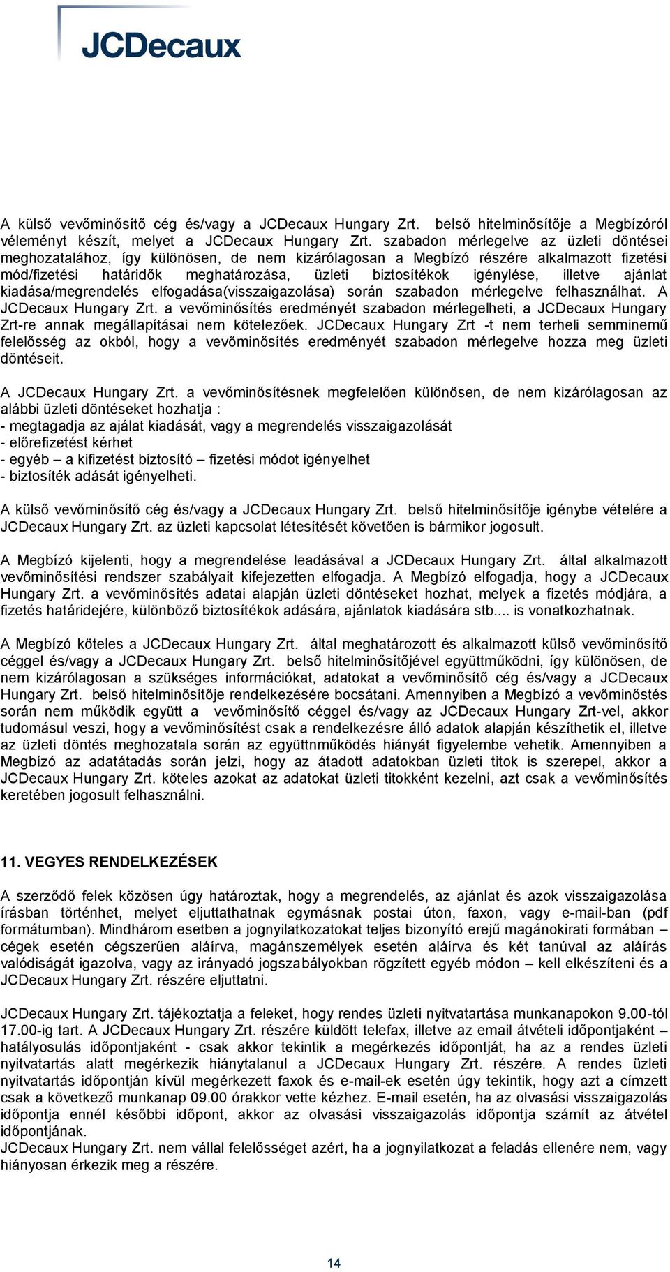 illetve ajánlat kiadása/megrendelés elfogadása(visszaigazolása) során szabadon mérlegelve felhasználhat. A JCDecaux Hungary Zrt.