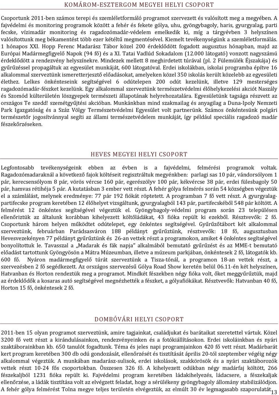 helyszínen valósítottunk meg békamentést több ezer kétéltű megmentésével. Kiemelt tevékenységünk a szemléletformálás. 1 hónapos XXI.