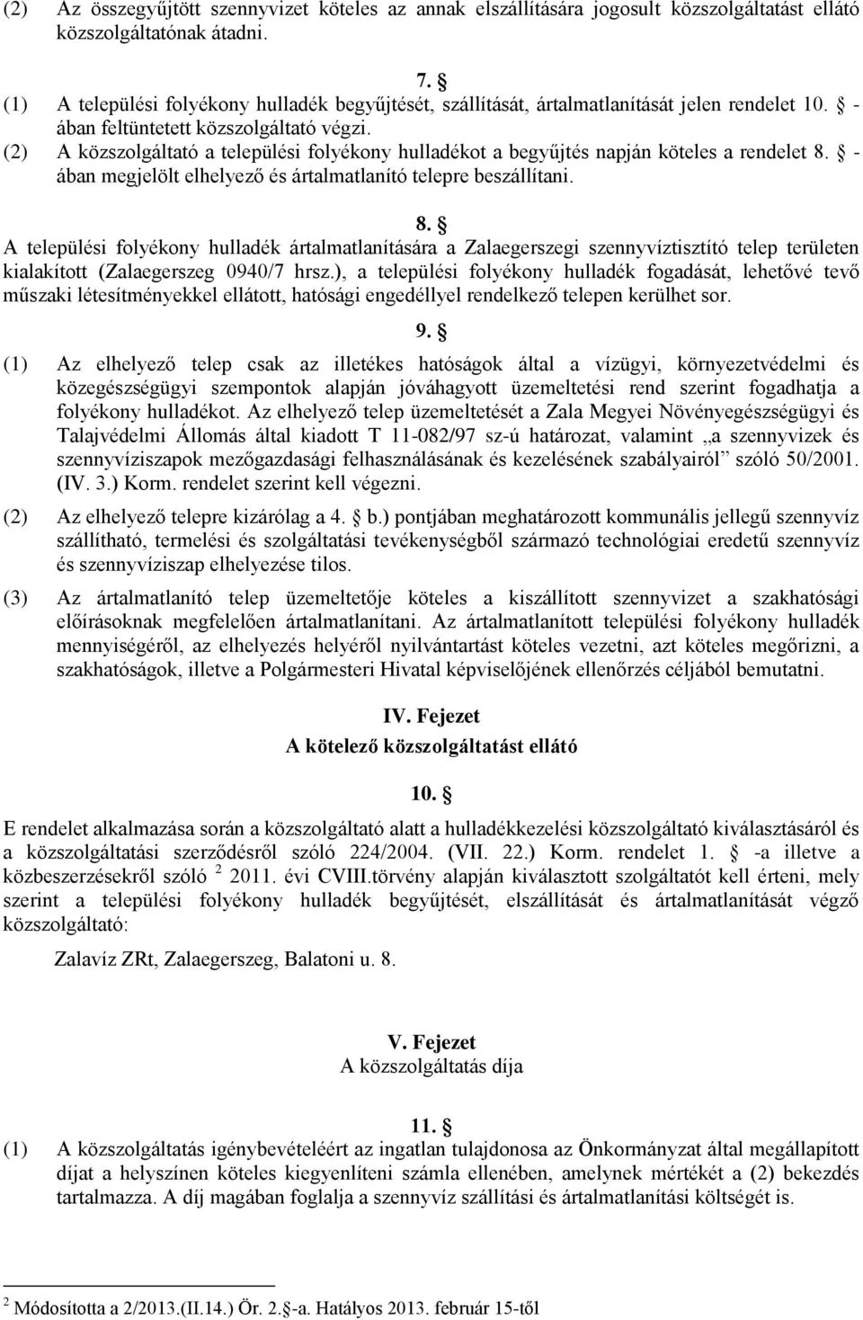 (2) A közszolgáltató a települési folyékony hulladékot a begyűjtés napján köteles a rendelet 8.