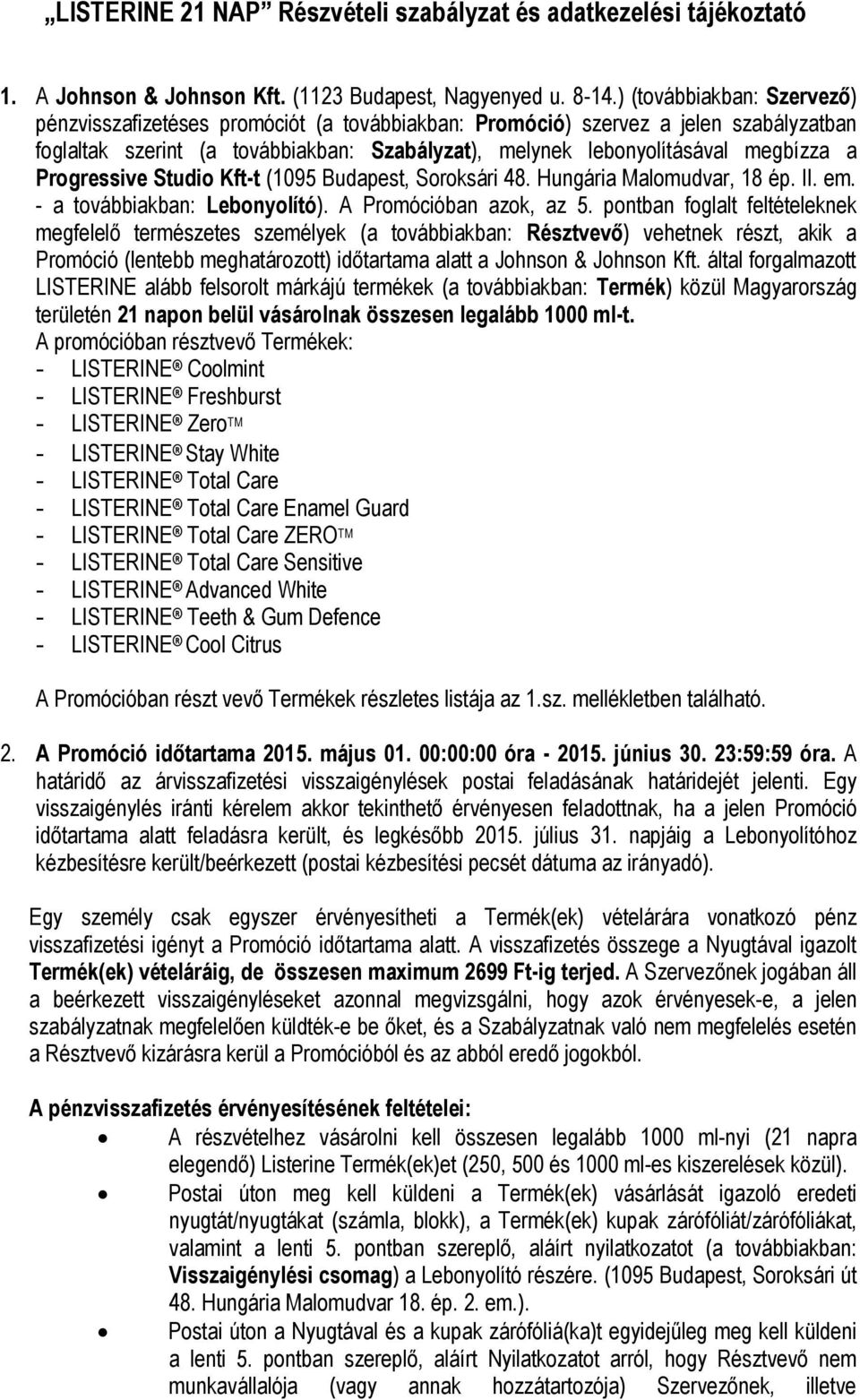 Progressive Studio Kft-t (1095 Budapest, Soroksári 48. Hungária Malomudvar, 18 ép. II. em. - a továbbiakban: Lebonyolító). A Promócióban azok, az 5.