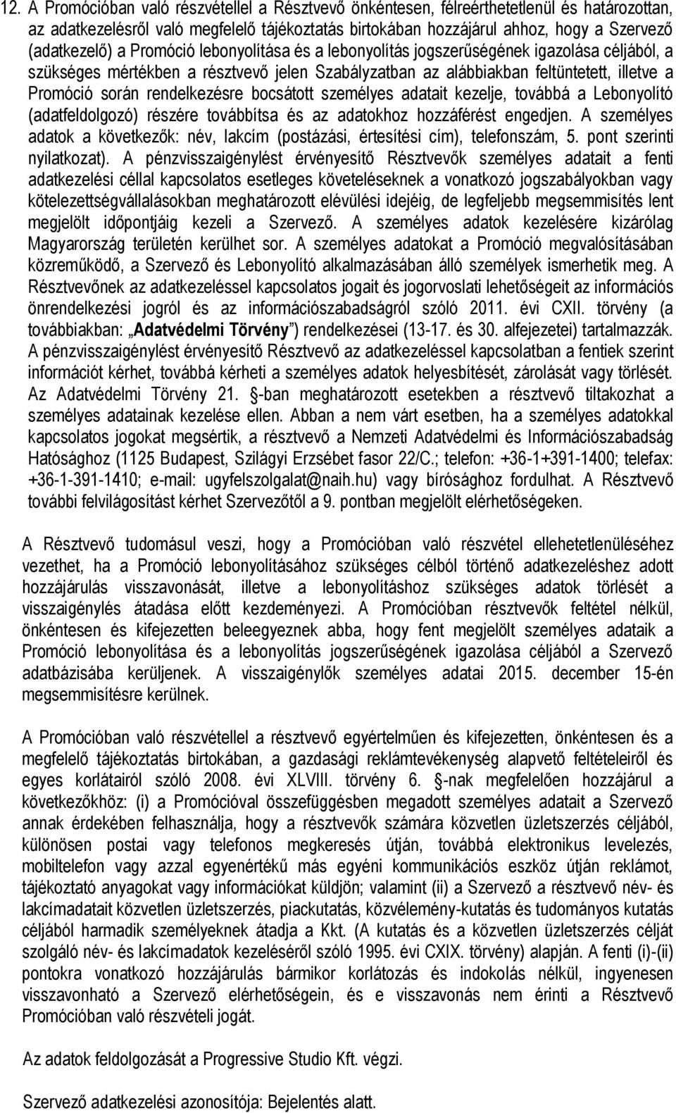 rendelkezésre bocsátott személyes adatait kezelje, továbbá a Lebonyolító (adatfeldolgozó) részére továbbítsa és az adatokhoz hozzáférést engedjen.