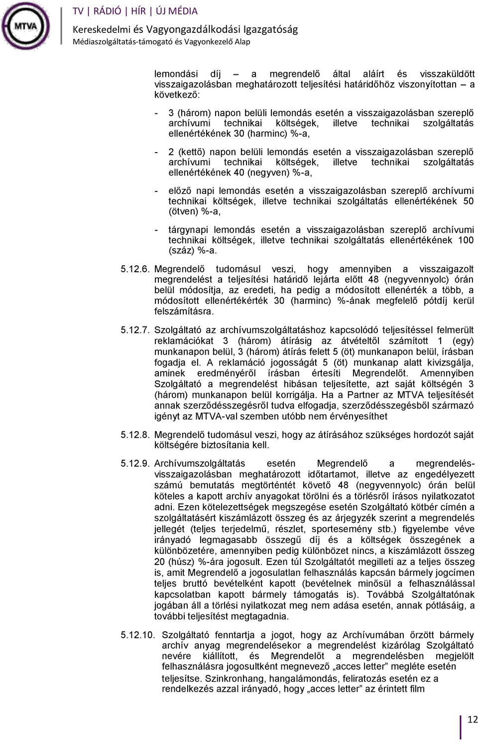 archívumi technikai költségek, illetve technikai szolgáltatás ellenértékének 40 (negyven) %-a, - előző napi lemondás esetén a visszaigazolásban szereplő archívumi technikai költségek, illetve
