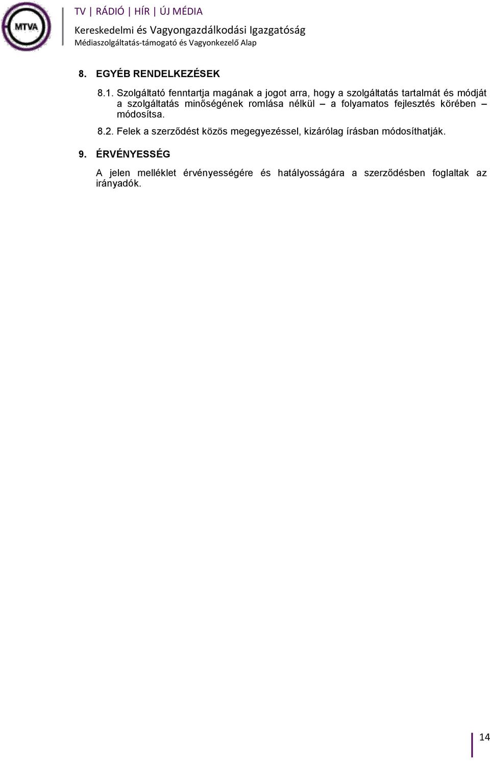 szolgáltatás minőségének romlása nélkül a folyamatos fejlesztés körében módosítsa. 8.2.