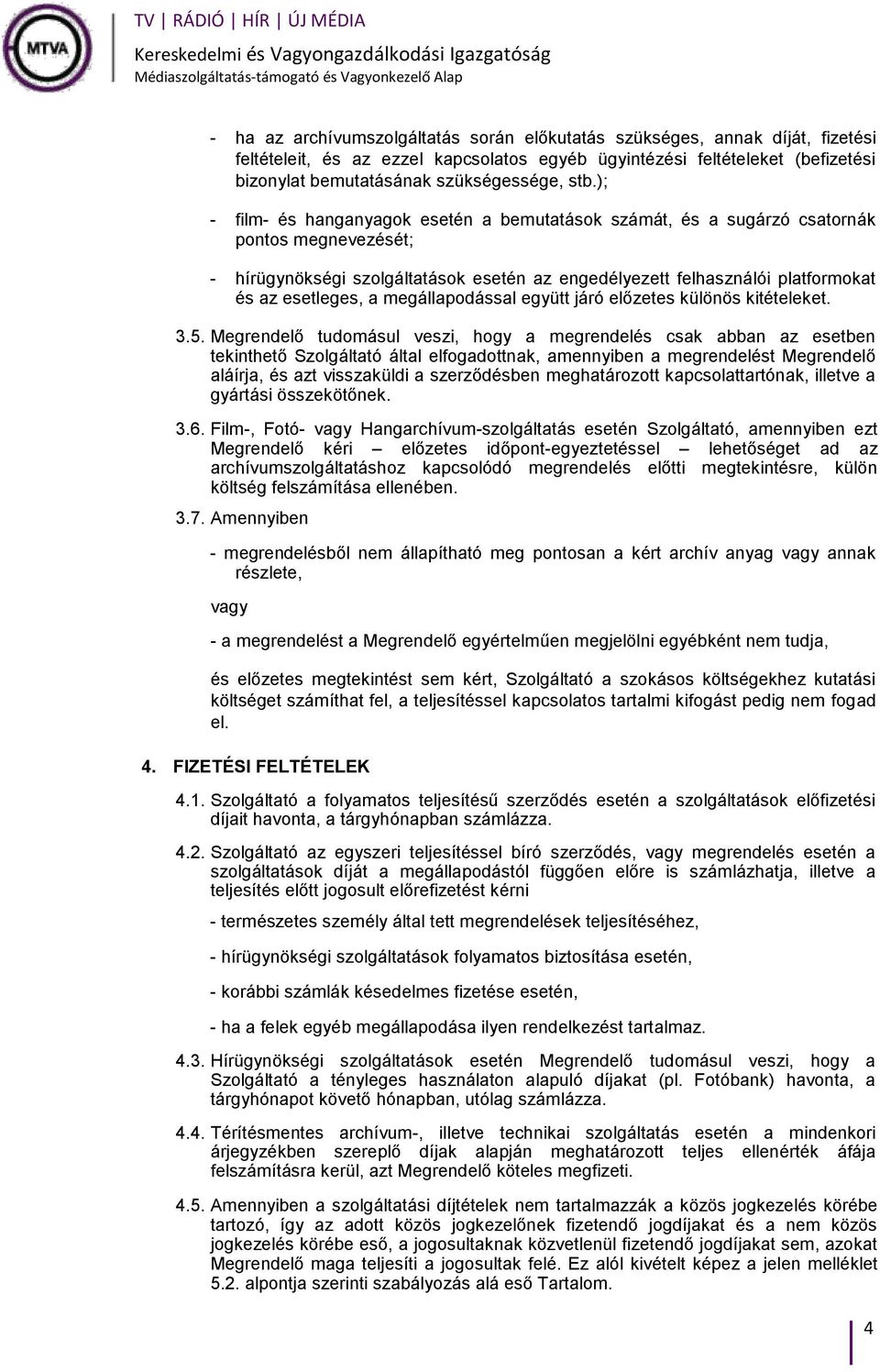 esetleges, a megállapodással együtt járó előzetes különös kitételeket. 3.5.