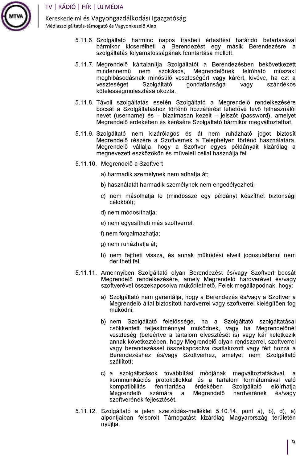 veszteséget Szolgáltató gondatlansága vagy szándékos kötelességmulasztása okozta. 5.11.8.