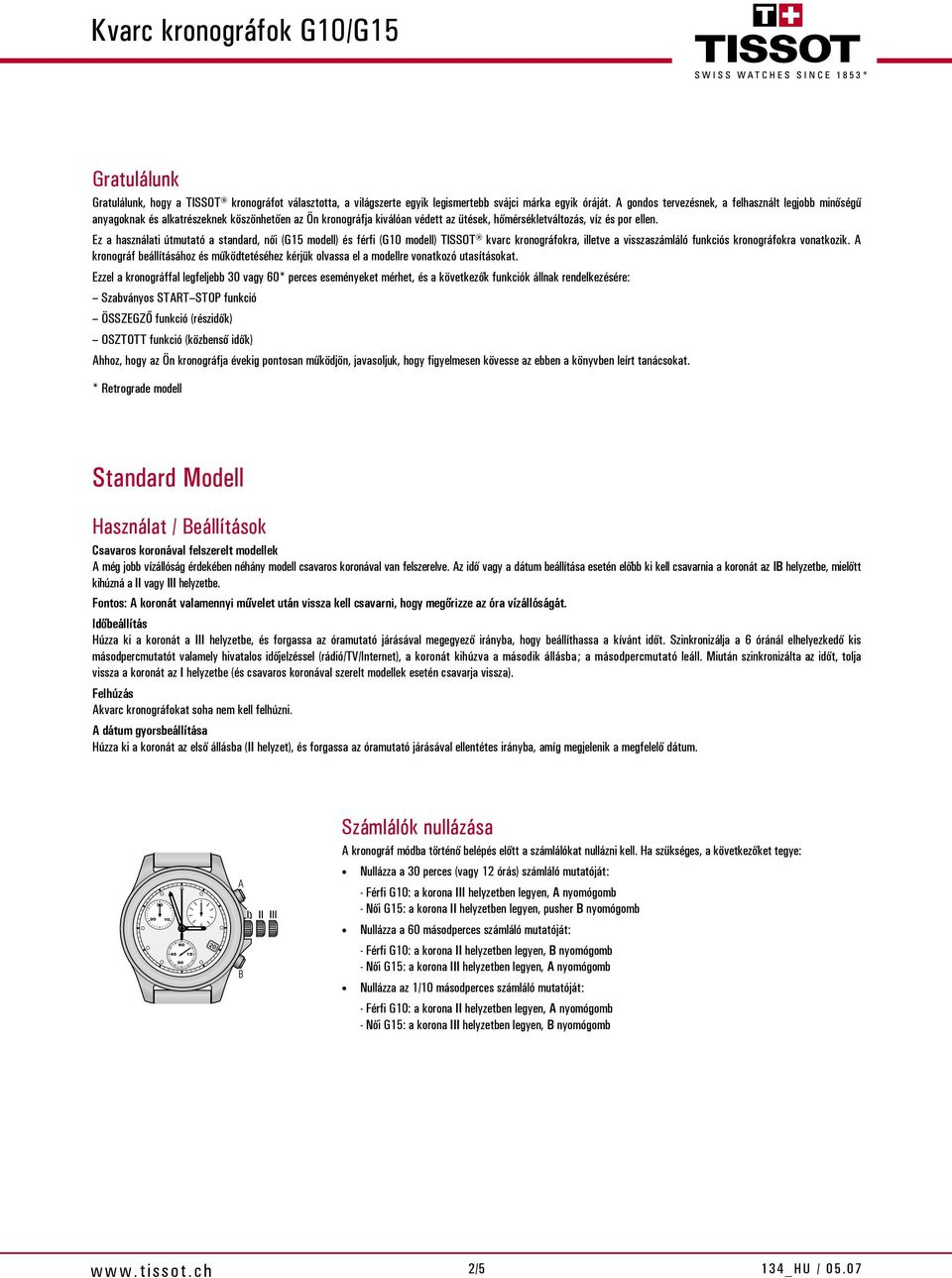 Ez a használati útmutató a standard, női (G15 modell) és férfi (G10 modell) TISSOT kvarc kronográfokra, illetve a visszaszámláló funkciós kronográfokra vonatkozik.