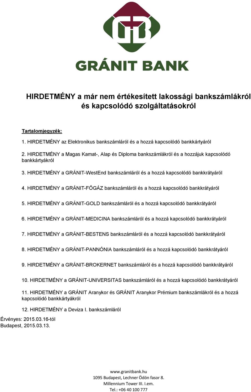 HIRDETMÉNY a GRÁNIT-FŐGÁZ bankszámláról és a hozzá kapcsolódó bankkrátyáról 5. HIRDETMÉNY a GRÁNIT-GOLD bankszámláról és a hozzá kapcsolódó bankkrátyáról 6.