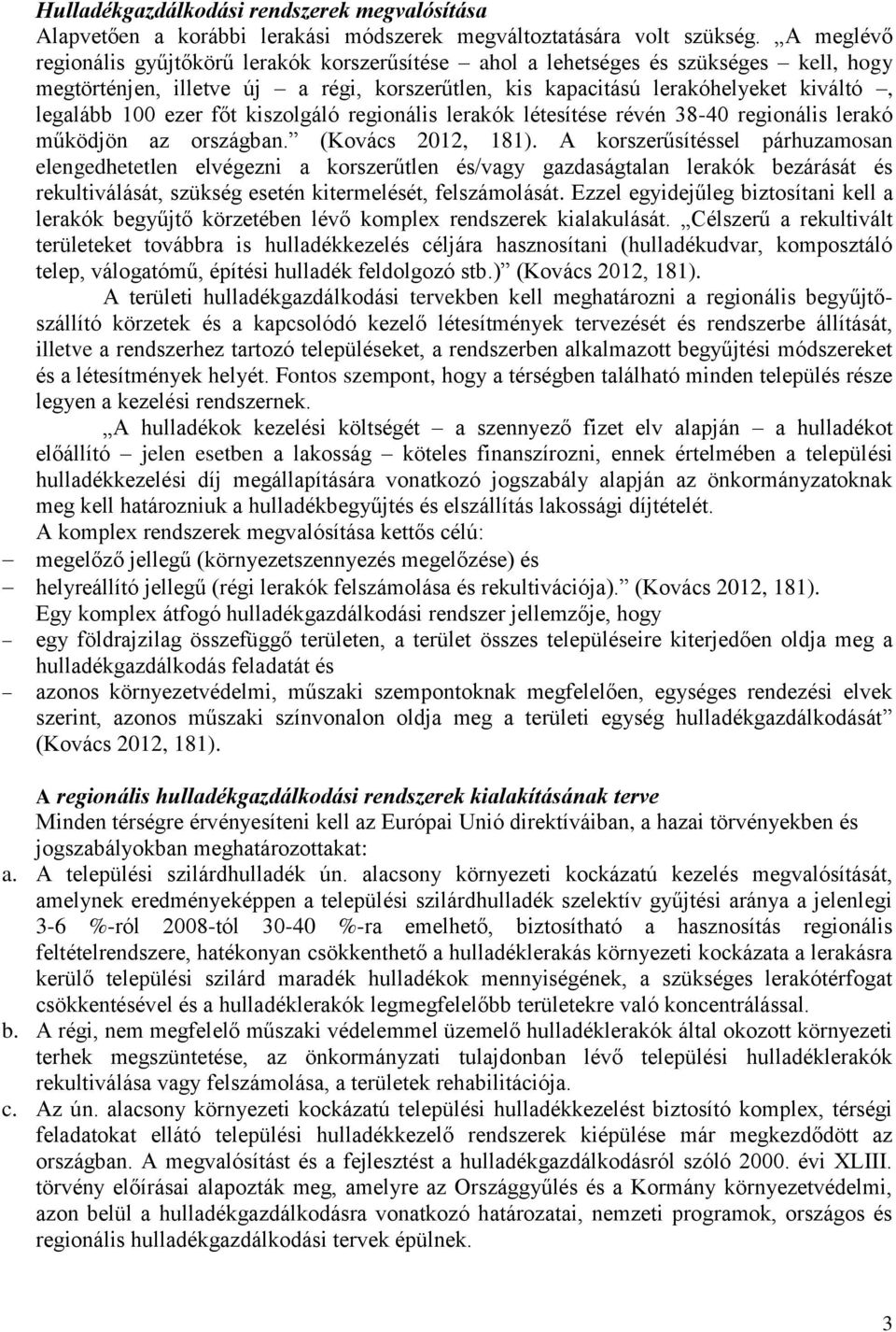 ezer főt kiszolgáló regionális lerakók létesítése révén 38-40 regionális lerakó működjön az országban. (Kovács 2012, 181).