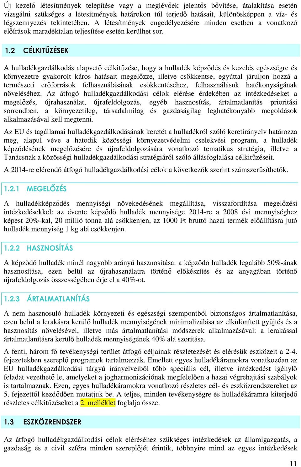 2 CÉLKITŐZÉSEK A hulladékgazdálkodás alapvetı célkitőzése, hogy a hulladék képzıdés és kezelés egészségre és környezetre gyakorolt káros hatásait megelızze, illetve csökkentse, egyúttal járuljon