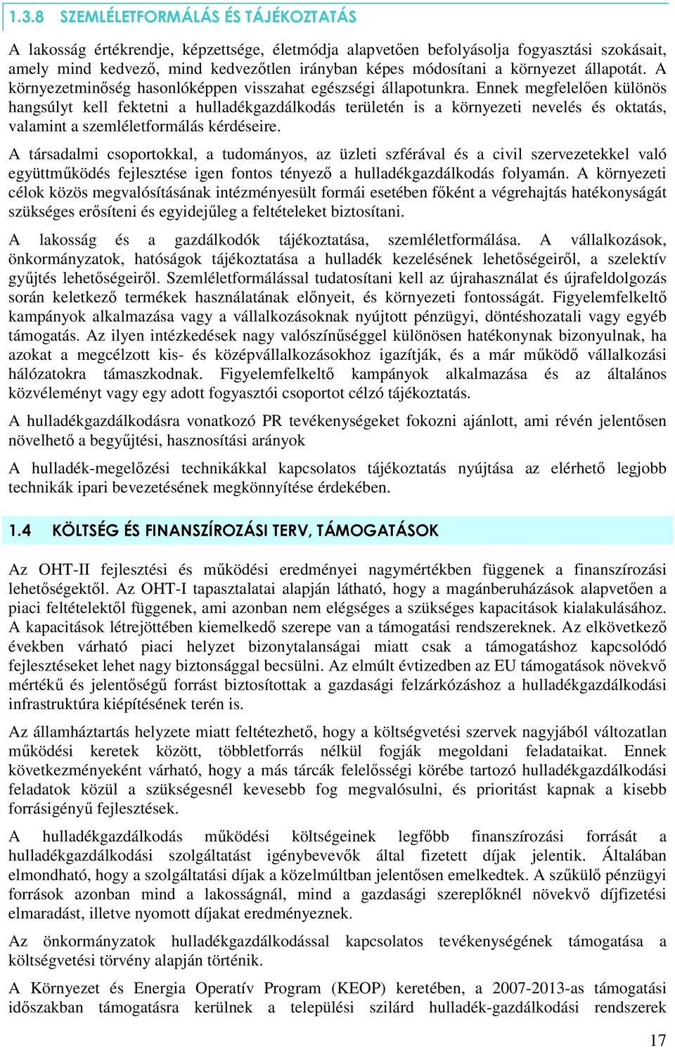 Ennek megfelelıen különös hangsúlyt kell fektetni a hulladékgazdálkodás területén is a környezeti nevelés és oktatás, valamint a szemléletformálás kérdéseire.