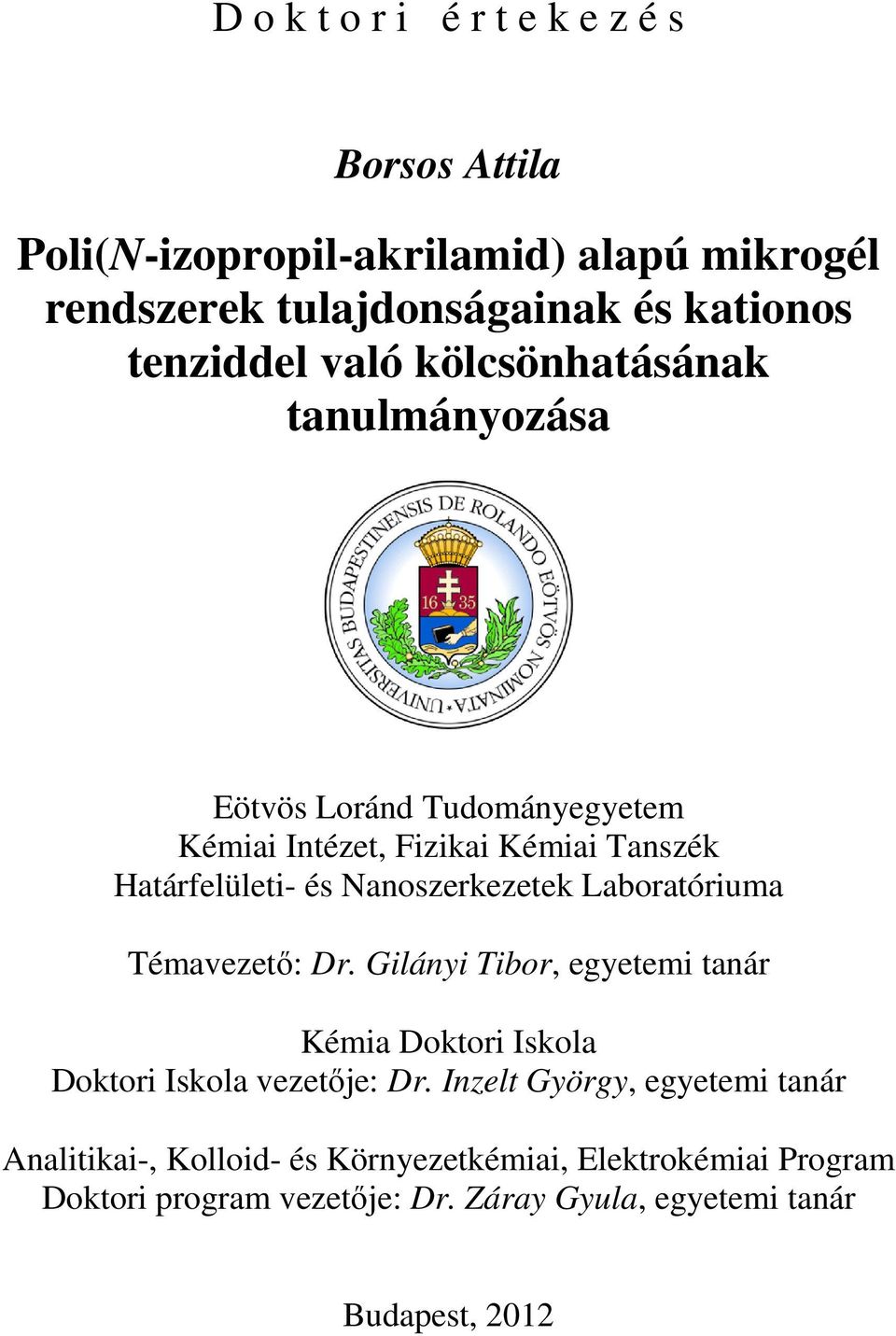 Nanoszerkezetek Laboratóriuma Témavezetı: Dr. Gilányi Tibor, egyetemi tanár Kémia Doktori Iskola Doktori Iskola vezetıje: Dr.