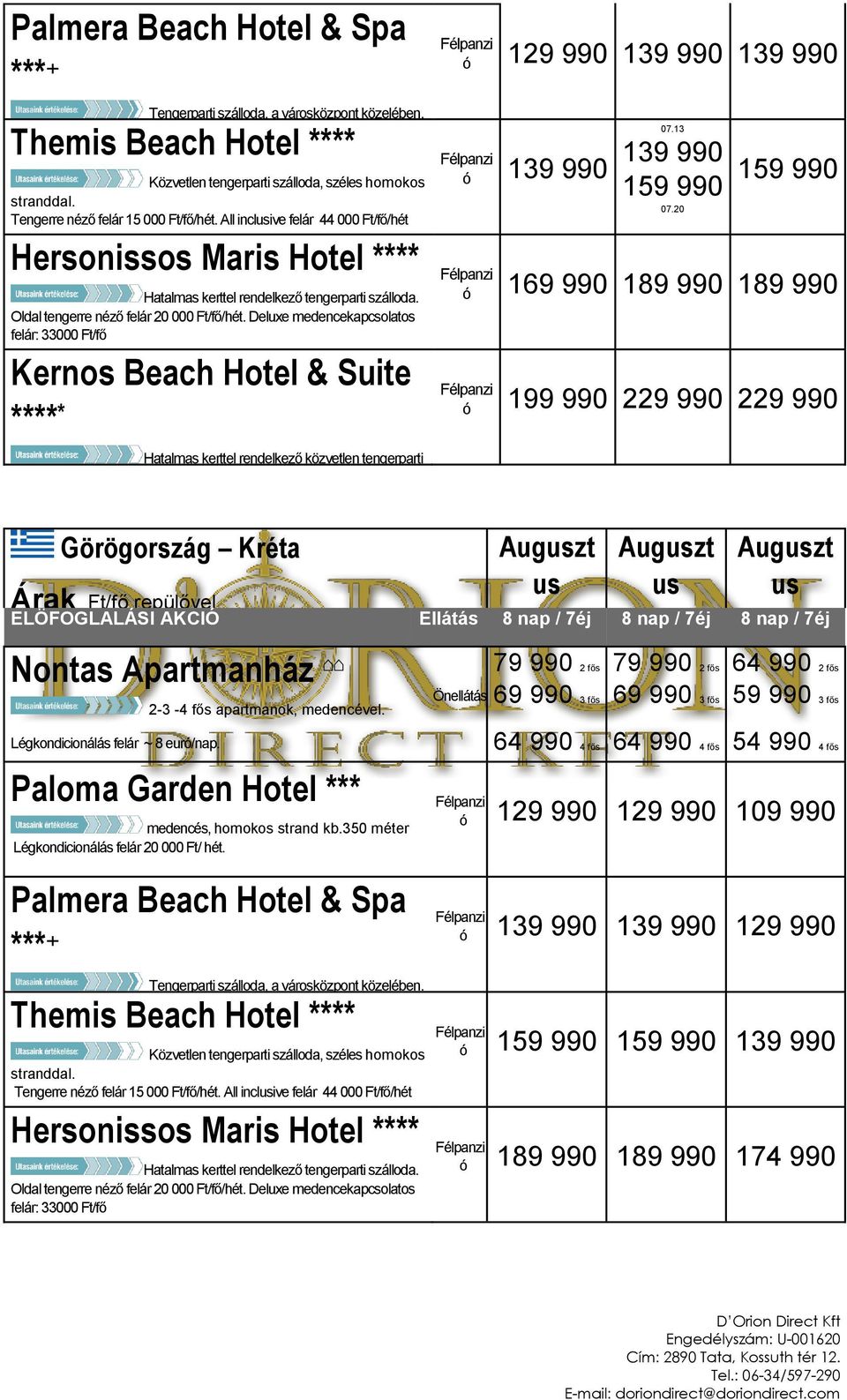 Tengerre néző felár 15 000 incluive felár 44 000 Ft/fő/hét Heronio Mari Hotel **** Hatalma kerttel rendelkező tengerparti zálloda.