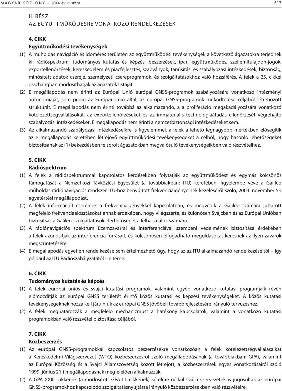 beszerzések, par együttműködés, szellemtulajdon-jogok, exportellenőrzések, kereskedelem és pacfejlesztés, szabványok, tanúsítás és szabályozás ntézkedések, bztonság, mnősített adatok cseréje,