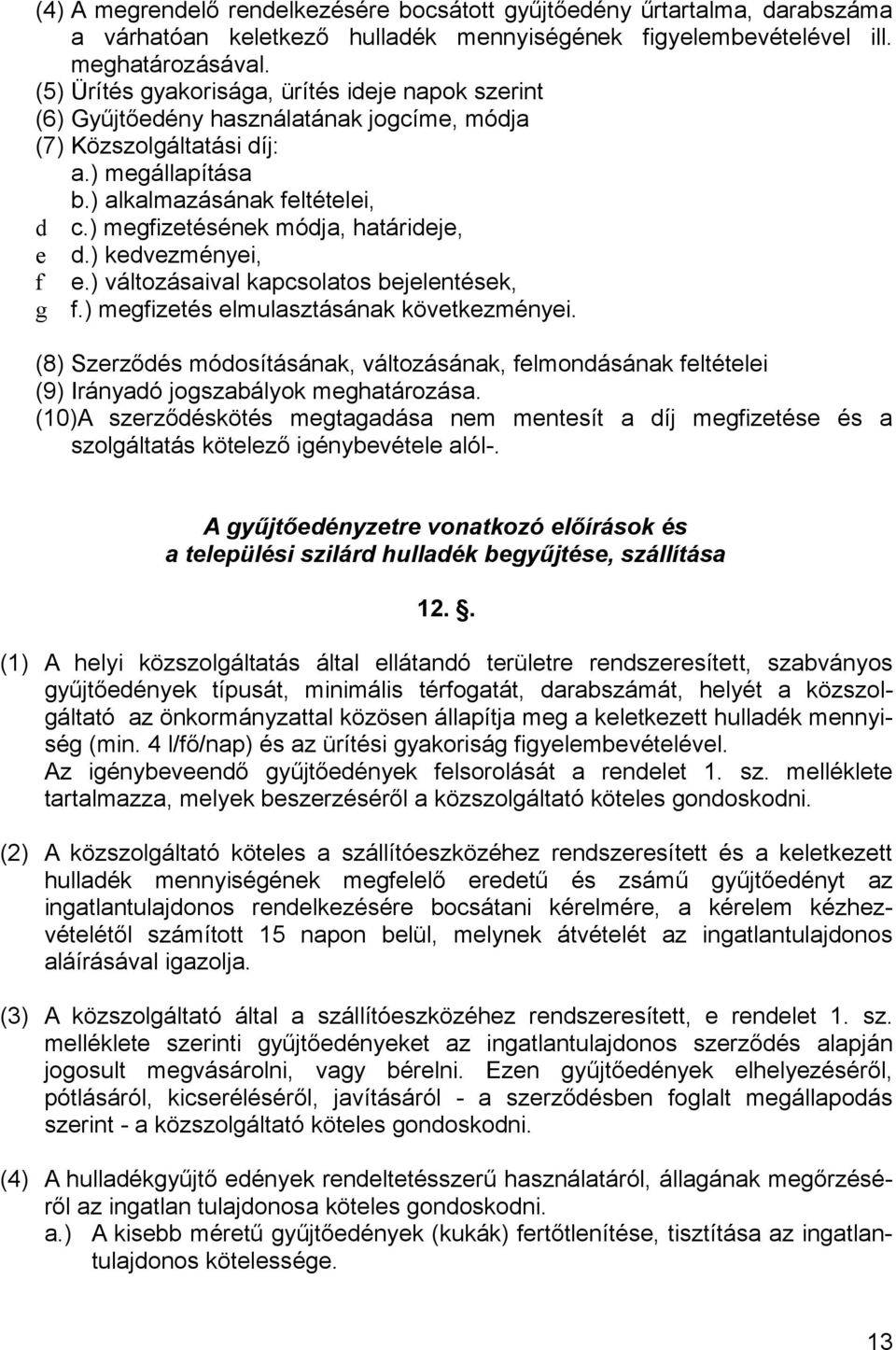 ) megfizetésének módja, határideje, e d.) kedvezményei, f e.) változásaival kapcsolatos bejelentések, g f.) megfizetés elmulasztásának következményei.