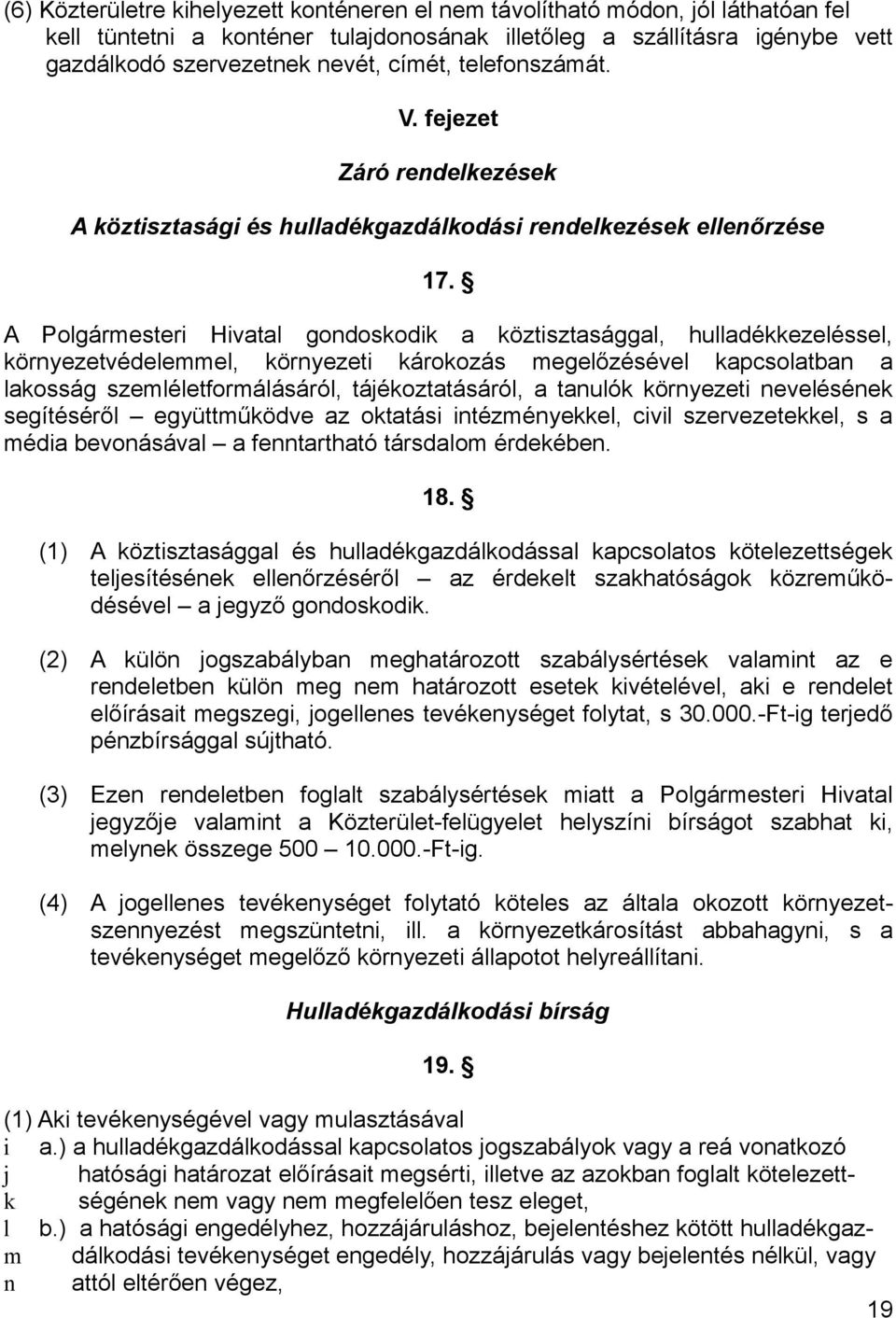 A Polgármesteri Hivatal gondoskodik a köztisztasággal, hulladékkezeléssel, környezetvédelemmel, környezeti károkozás megelőzésével kapcsolatban a lakosság szemléletformálásáról, tájékoztatásáról, a