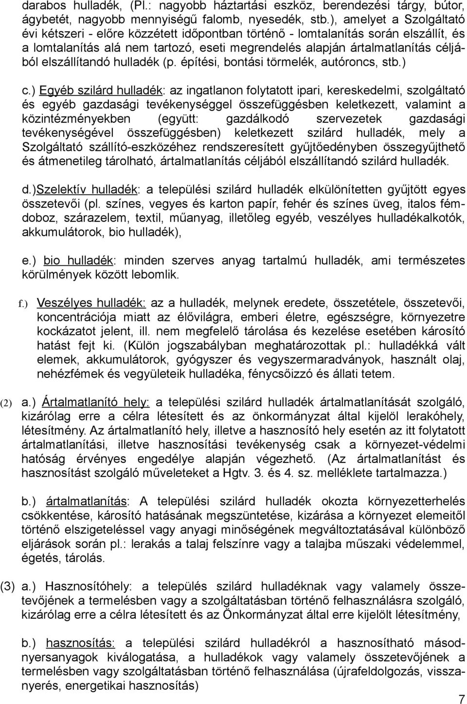 elszállítandó hulladék (p. építési, bontási törmelék, autóroncs, stb.) c.