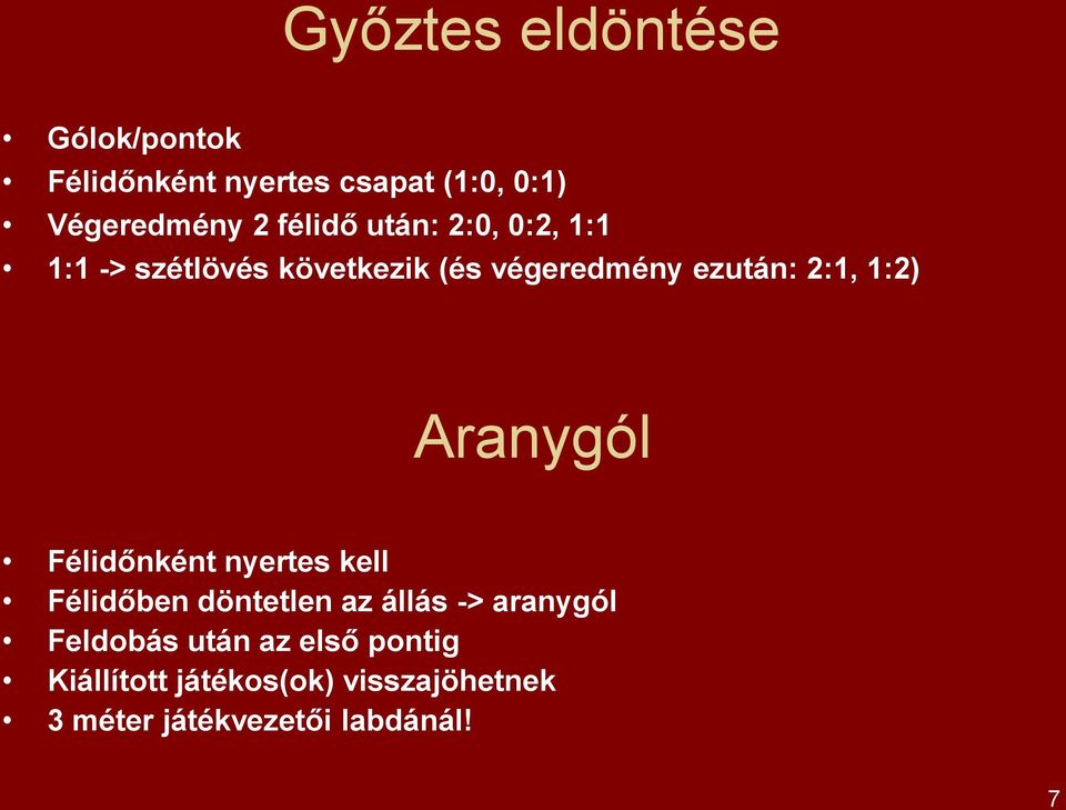 1:2) Aranygól Félidőnként nyertes kell Félidőben döntetlen az állás -> aranygól