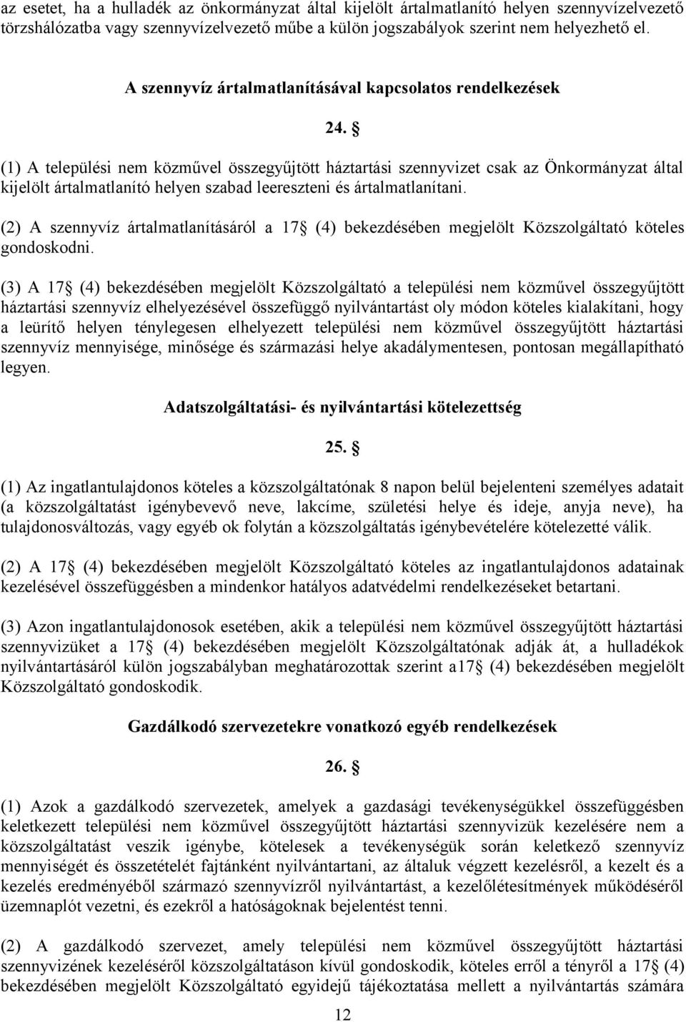 (1) A települési nem közművel összegyűjtött háztartási szennyvizet csak az Önkormányzat által kijelölt ártalmatlanító helyen szabad leereszteni és ártalmatlanítani.