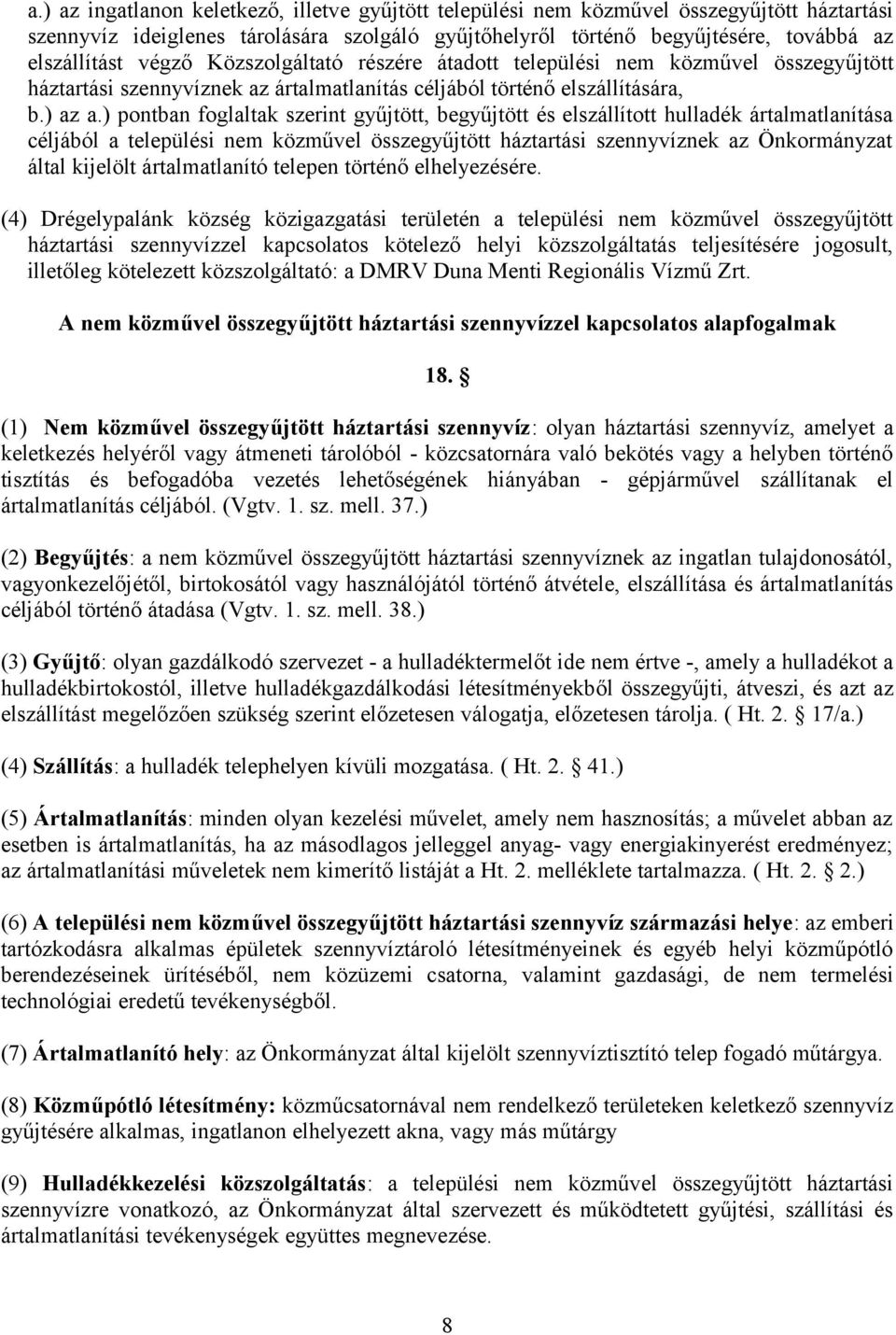 ) pontban foglaltak szerint gyűjtött, begyűjtött és elszállított hulladék ártalmatlanítása céljából a települési nem közművel összegyűjtött háztartási szennyvíznek az Önkormányzat által kijelölt