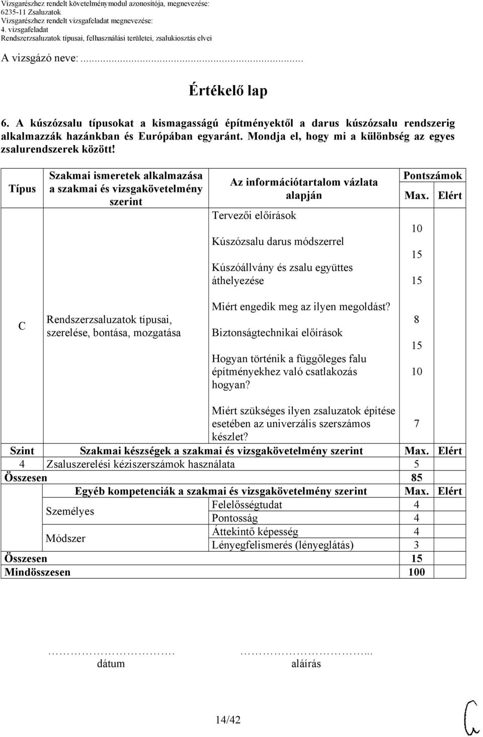 Típus Szakmai ismeretek alkalmazása a szakmai és vizsgakövetelmény szerint Az információtartalom vázlata alapján Tervezői előírások Kúszózsalu darus módszerrel Kúszóállvány és zsalu együttes